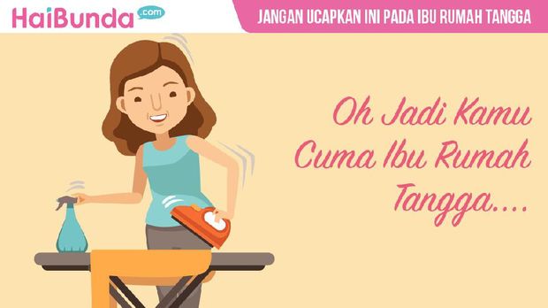 Jangan katakan kalimat ini pada ibu rumah tangga/