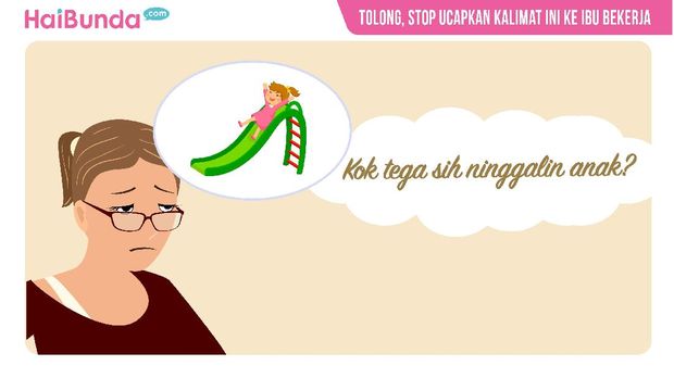 Tolong, Stop Ucapkan Kalimat Ini ke Ibu Bekerja