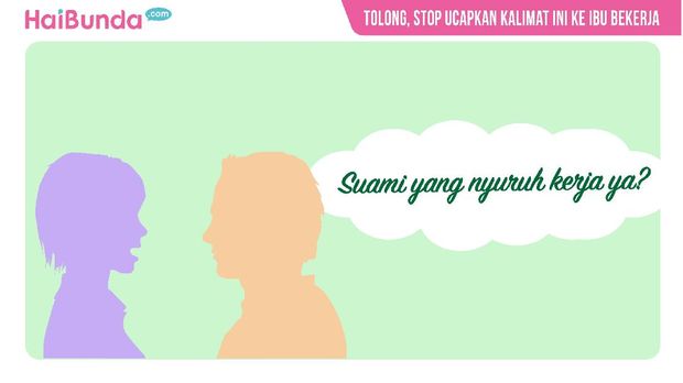 Tolong, Stop Ucapkan Kalimat Ini ke Ibu Bekerja
