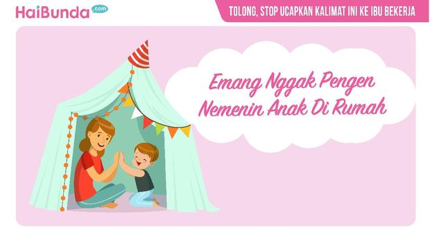 Tolong, Stop Ucapkan Kalimat Ini ke Ibu Bekerja