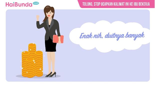 Tolong, Stop Ucapkan Kalimat Ini ke Ibu Bekerja